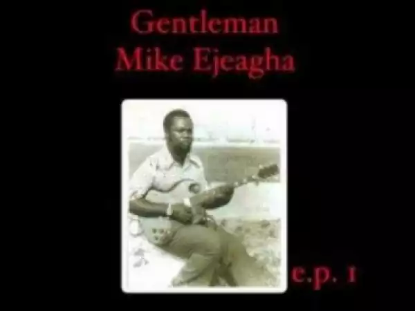 Gentleman Mike Ejeagha - Agbata Obi Onye Bu Nwanne Ya